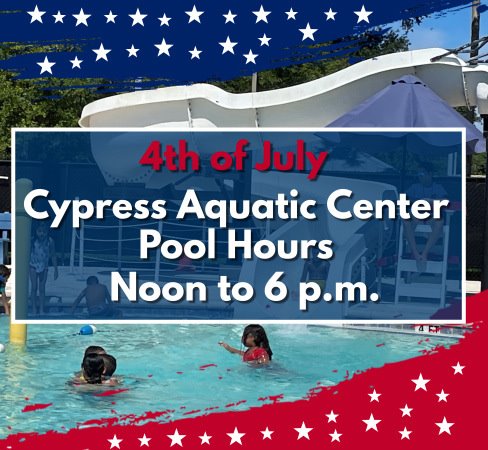 4th of July Cypress Aquatic Center Pool Hours