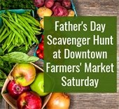 Father's Day Scavenger Hunt at Farmers' Market Saturday and food